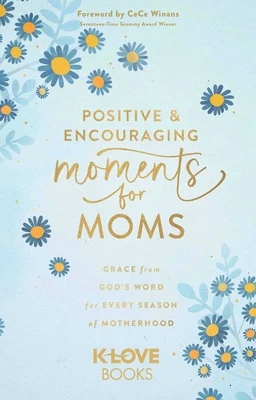 Positive and Encouraging Moments for Moms: Grace from God's Word for Every Season of Motherhood