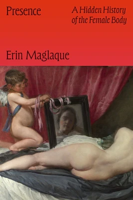 Presence: A Hidden History of the Female Body