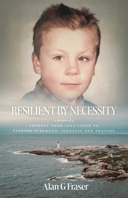 Resilient By Necessity: A Memoir Of A Journey from Lost Child to Finding Strength, Identity and Purpose