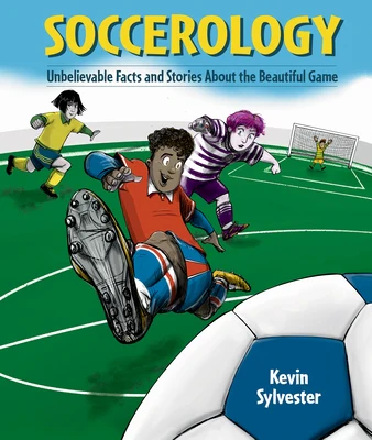 Soccerology: Unbelievable Facts and Stories about the Beautiful Game