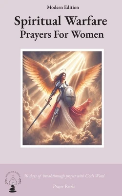 Spiritual Warfare Prayers for Women Modern Edition: 30 Days Breakthrough Prayers  with God's Word