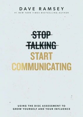 Stop Talking, Start Communicating: Using the Disc Assessment to Grow Yourself and Your Influence