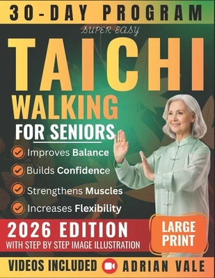 Super Easy Tai Chi Walking for Seniors: 30-Day Program to Improve Balance Prevent Falls Boost Confidence and Walk with Joy - Step-by-Step Illustrated