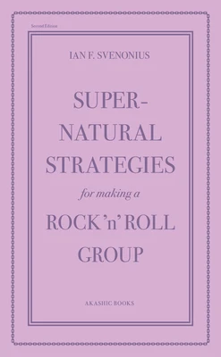 Supernatural Strategies for Making a Rock 'n' Roll Group: Second Edition