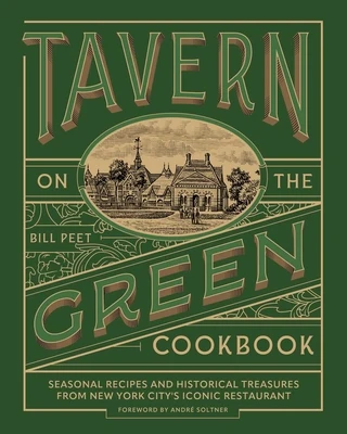 Tavern on the Green Cookbook: Seasonal Recipes and Historical Treasures from New York City's Iconic Restaurant