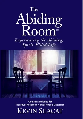 The Abiding Room: Experiencing the Abiding, Spirit-Filled Life