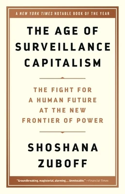 The Age of Surveillance Capitalism: The Fight for a Human Future at the New Frontier of Power