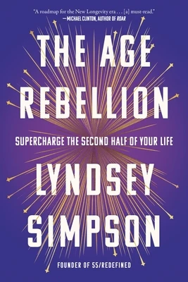 The Age Rebellion: Supercharge the Second Half of Your Life