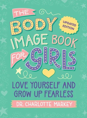 The Body Image Book for Girls Updated Edition: Love Yourself and Grow Up Fearless