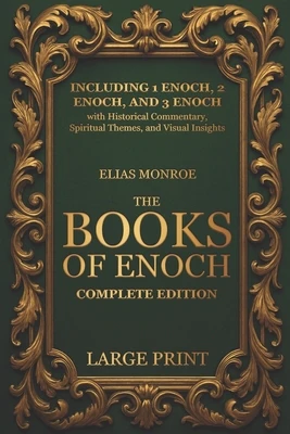 The Books of Enoch - Complete Edition: LARGE PRINT (Illustrated) Including 1 Enoch, 2 Enoch, and 3 Enoch with Historical Commentary, Spiritual Themes,