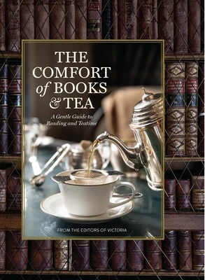 The Comfort of Books and Tea: A Gentle Guide to Reading and Teatime