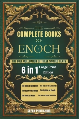 The Complete Books of Enoch: The Full Collection of These Sacred Texts (Large Print)
