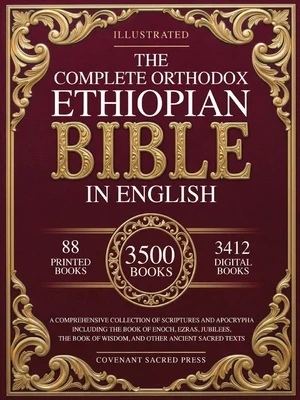 The Complete Orthodox Ethiopian Bible in English: A Comprehensive Collection of Scriptures and Apocrypha Including the Book of Enoch, Ezras, Jubilees,