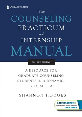 The Counseling Practicum and Internship Manual: A Resource for Graduate Counseling Students in a Dynamic, Global Era