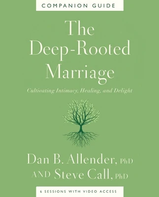 The Deep-Rooted Marriage Companion Guide: Cultivating Intimacy, Healing, and Delight