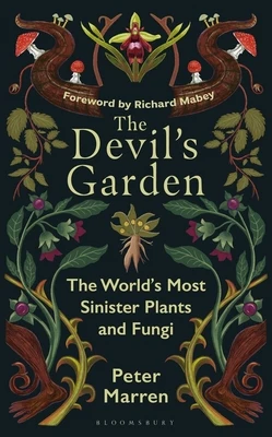 The Devil's Garden: The World's Most Sinister Plants and Fungi