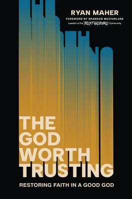 The God Worth Trusting: Restoring Faith in a Good God