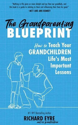 The Grandparenting Blueprint: How to Teach Your Grandchildren Life's Most Important Lessons