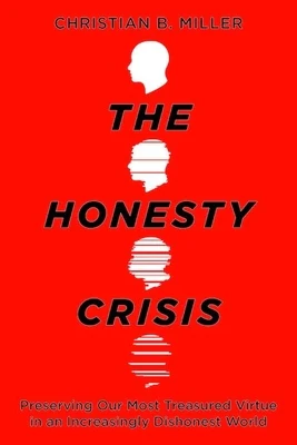 The Honesty Crisis: Preserving Our Most Treasured Virtue in an Increasingly Dishonest World