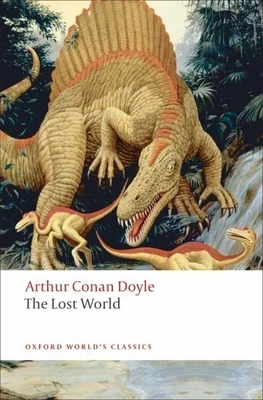 The Lost World: Being an Account of the Recent Amazing Adventures of Professor George E. Challenger, Lord John Roxton, Professor Summerlee, and MR E.D