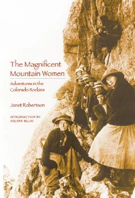 The Magnificent Mountain Women: Adventures in the Colorado Rockies