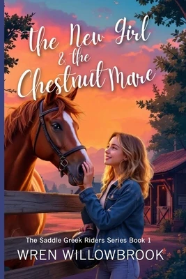 The New Girl & the Chestnut Mare (Family-friendly horse farm novels): A Teen Horse Adventure About Friendship, Horse-Show Suspense, Ranch Drama, and U