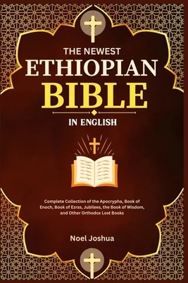 The Newest Ethiopian Bible in English: Complete Collection of the Apocrypha, Book of Enoch, Book of Ezras, Jubilees, the Book of Wisdom, and Other Ort