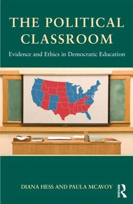 The Political Classroom: Evidence and Ethics in Democratic Education