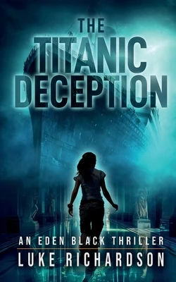 The Titanic Deception: A pulse-pounding archaeological thriller (Eden Black book 4)
