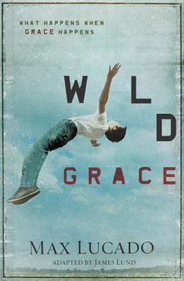 The Wild Grace: What Happens When Grace Happens