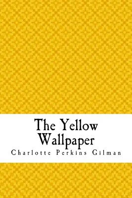 The Yellow Wallpaper: The Yellow Wall-paper. A Story