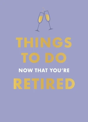 Things to Do Now That You're Retired