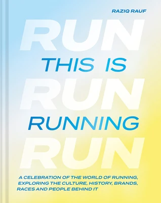 This Is Running: A Celebration of the World of Running, Exploring the Culture, History, Brands, Races and People Behind It