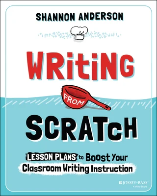 Writing from Scratch: Lesson Plans to Boost Your Classroom Writing Instruction