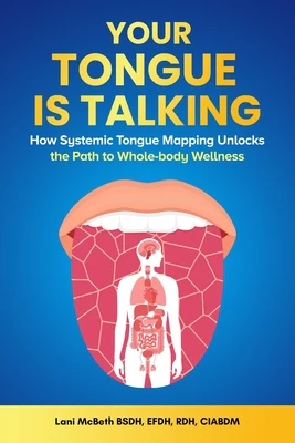 Your Tongue Is Talking: Systemic Tongue Mapping Unlocks the Path to Whole-body Wellness