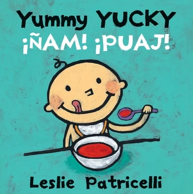 Yummy Yucky/¡Ñam! ¡Puaj!: (A Bilingual Spanish-English Eating Habits Concept Book of Opposite Tastes and Textures for Babies and Toddlers)
