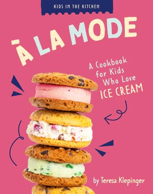 À La Mode: A Cookbook for Kids Who Love Ice Cream